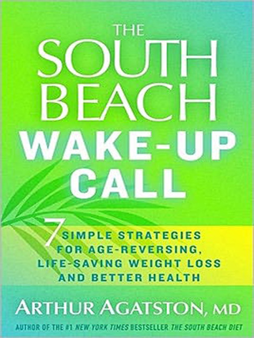 Title details for The South Beach Wake-Up Call by Arthur Agatston, M.D. - Available